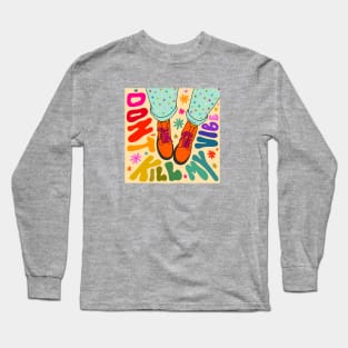 Don't Kill My Vibe Long Sleeve T-Shirt